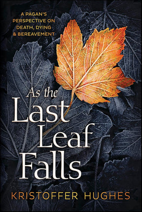 Book cover of 'As the Last Leaf Falls' with a leaf on a dark background by Kristoffer Hughes, Ravens Cauldron, 6 N. Sandusky St, Delaware, OH 43015