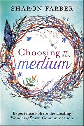 Book cover of 'Choosing to be a Medium' by Sharon Farber with decorative wreath design. Raven's Cauldron, 6 N. Sandusky St, Delaware, OH 43015