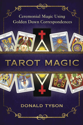 Ceremonial Magic Using Golden Dawn Correspondences: Tarot Magic, author Donald Tyson, Raven's Cauldron, 6 N Sandusky St, Delaware, OH 43015