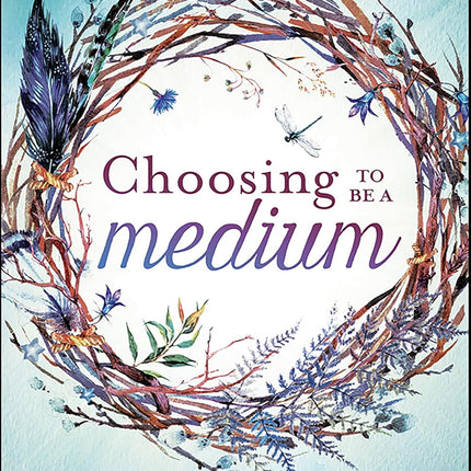 Book cover of 'Choosing to be a Medium' by Sharon Farber with decorative wreath design. Raven's Cauldron, 6 N. Sandusky St, Delaware, OH 43015