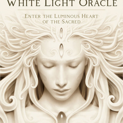 White Light Oracle: Enter The Luminous Heart Of The Sacred - Raven's Cauldron